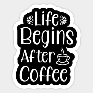 Life begins after coffee - Coffee Lover Gift Sticker